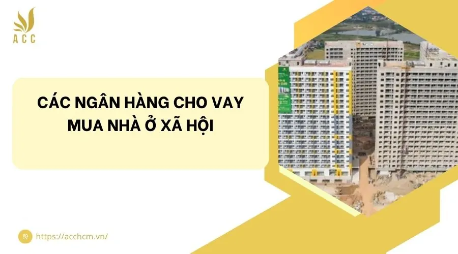 Các ngân hàng cho vay mua nhà ở xã hội