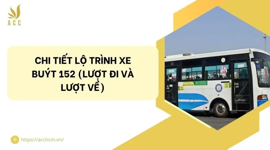 Chi tiết lộ trình xe buýt 152 (Lượt đi và Lượt về)