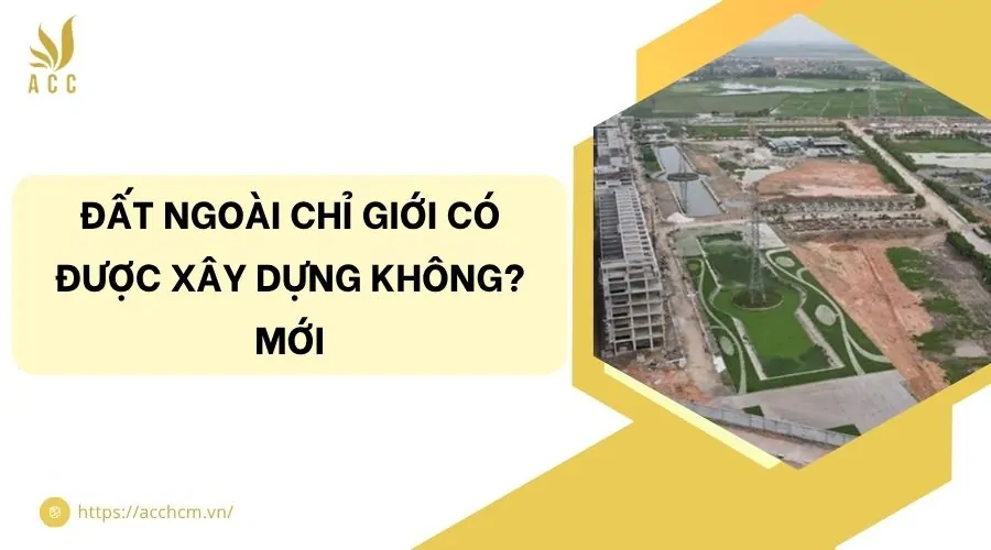 Đất ngoài chỉ giới có được xây dựng không? Mới