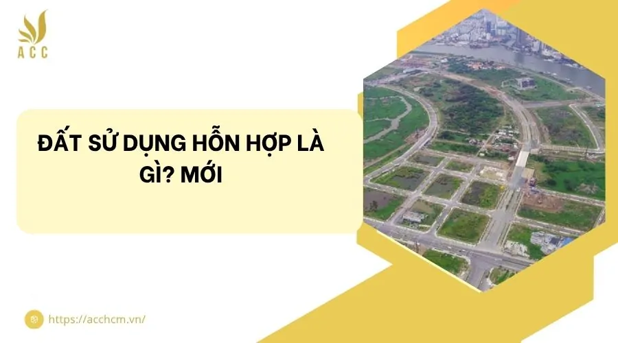 Đất sử dụng hỗn hợp là gì? Mới