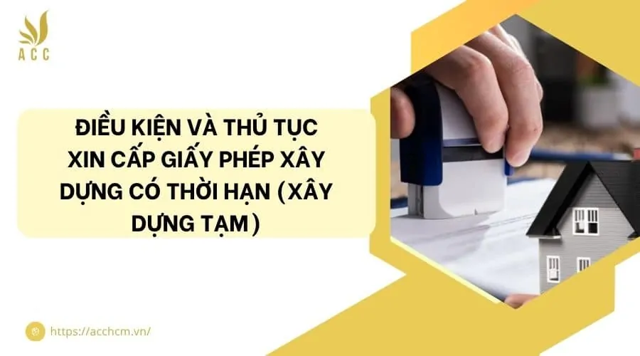 Điều kiện và thủ tục xin cấp giấy phép xây dựng có thời hạn (Xây dựng tạm)