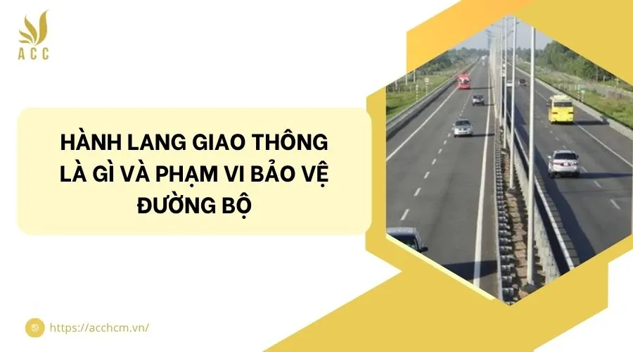 Hành lang giao thông là gì và phạm vi bảo vệ đường bộ