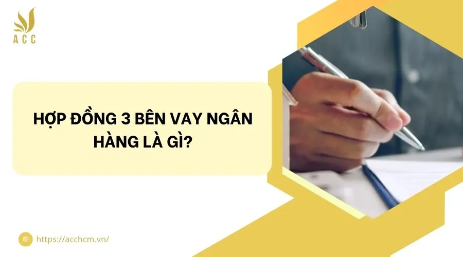 Hợp đồng 3 bên vay ngân hàng là gì?