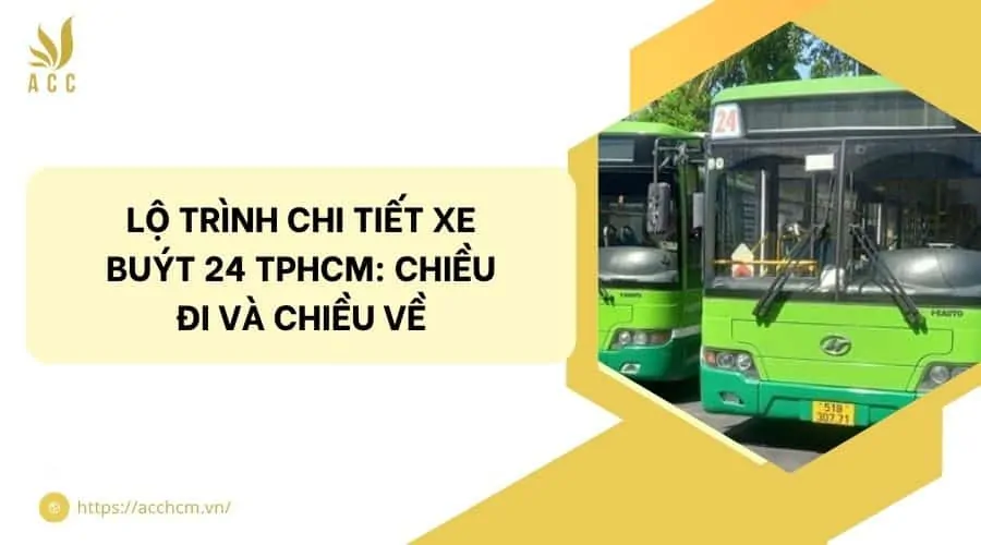 Lộ trình chi tiết xe buýt 24 TPHCM: Chiều đi và Chiều về