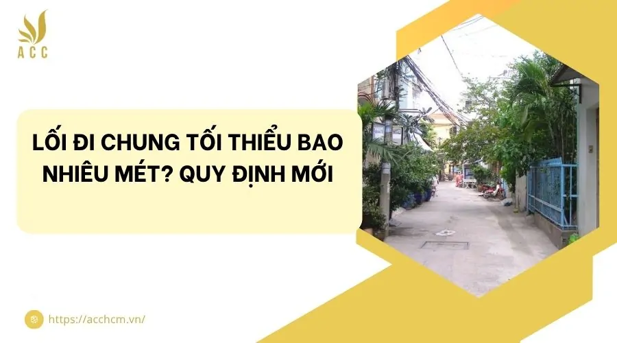 Lối đi chung tối thiểu bao nhiêu mét? Quy định mới