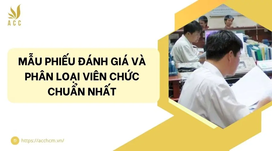 Mẫu phiếu đ&aacute;nh gi&aacute; v&agrave; ph&acirc;n loại vi&ecirc;n chức chuẩn nhất