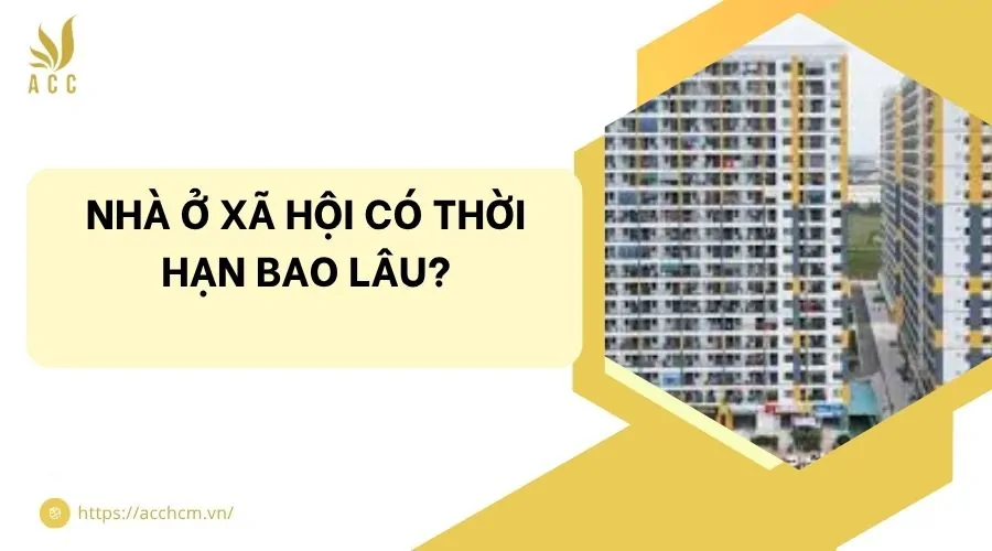 Nhà ở xã hội có thời hạn bao lâu?