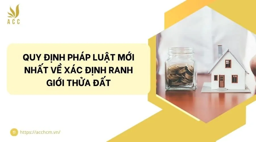 Quy định pháp luật mới nhất về xác định ranh giới thửa đất