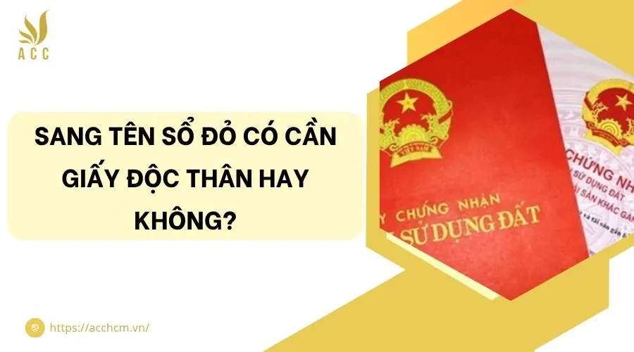Sang tên sổ đỏ có cần giấy độc thân hay không?