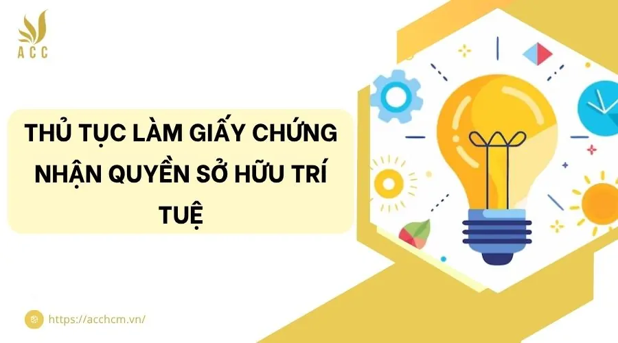 Thủ tục làm giấy chứng nhận quyền sở hữu trí tuệ