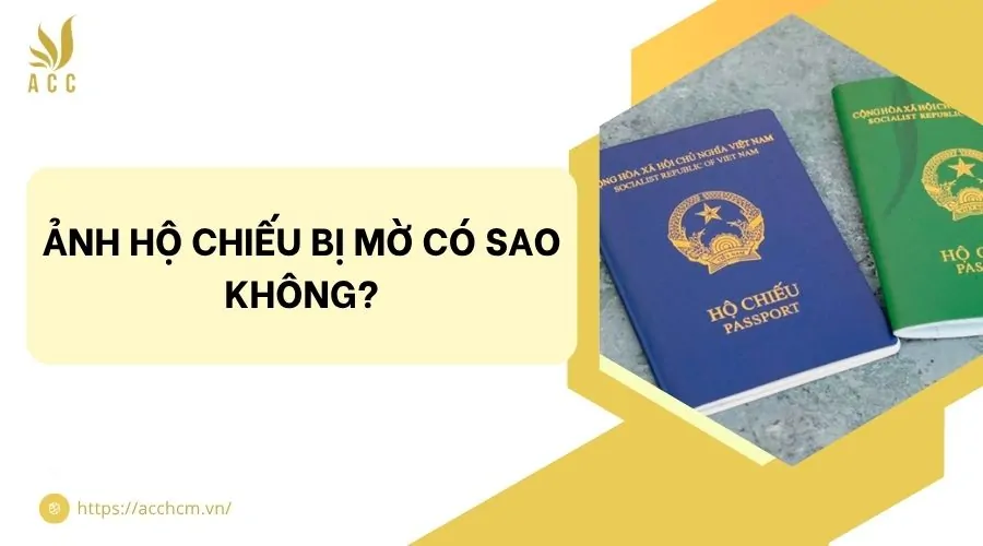 Ảnh hộ chiếu bị mờ có sao không?