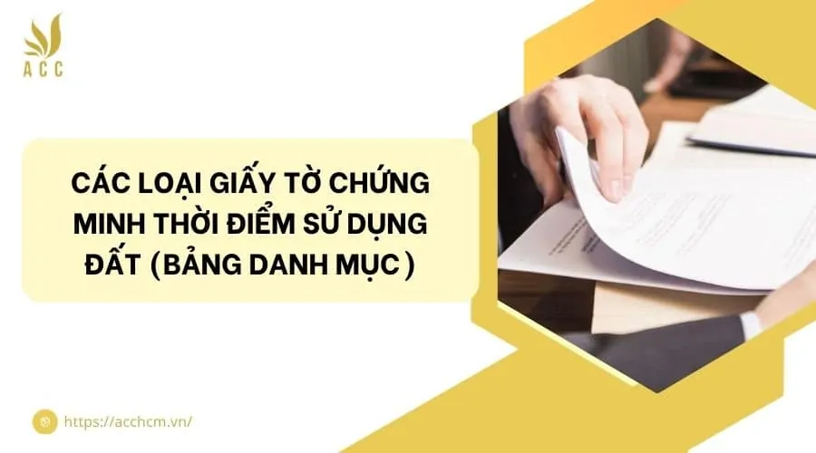 Các loại giấy tờ chứng minh thời điểm sử dụng đất (Bảng danh mục)