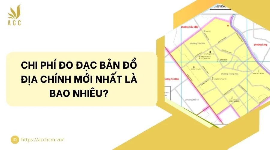 Chi phí đo đạc bản đồ địa chính mới nhất là bao nhiêu?