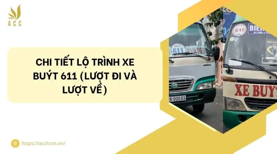 Chi tiết lộ trình xe buýt 611 (Lượt đi và Lượt về)