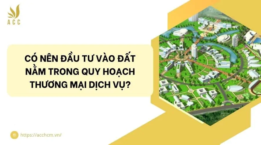Có nên đầu tư vào đất nằm trong quy hoạch thương mại dịch vụ?