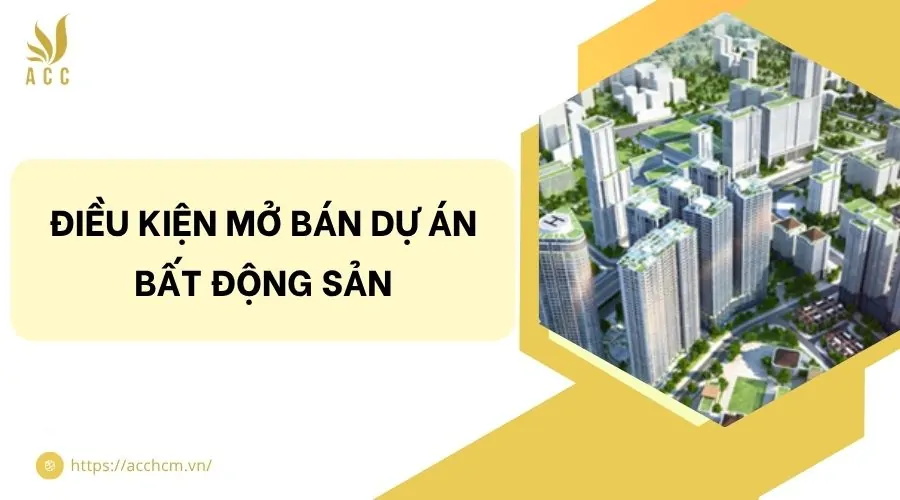 Điều kiện mở bán dự án bất động sản