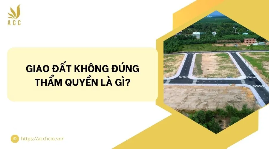 Giao đất không đúng thẩm quyền là gì?
