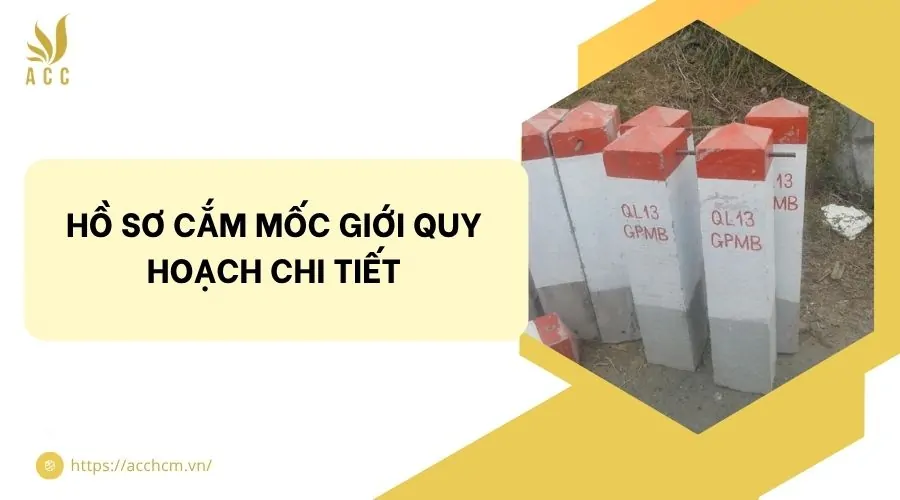 Hồ sơ cắm mốc giới quy hoạch chi tiết