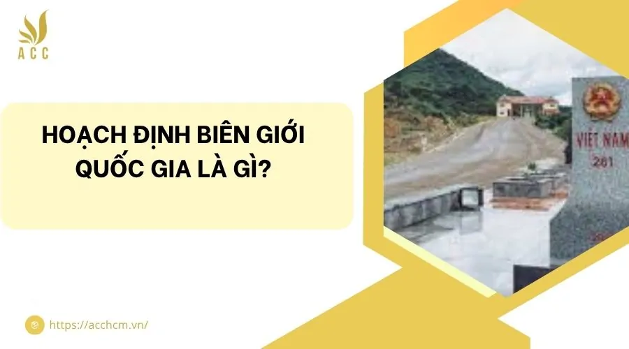 Hoạch định biên giới quốc gia là gì?