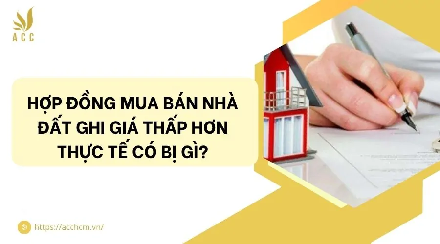Hợp đồng mua bán nhà đất ghi giá thấp hơn thực tế có bị gì?