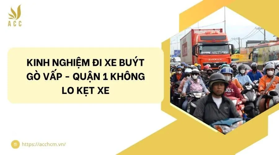 Kinh nghiệm đi xe buýt Gò Vấp - Quận 1 không lo kẹt xe