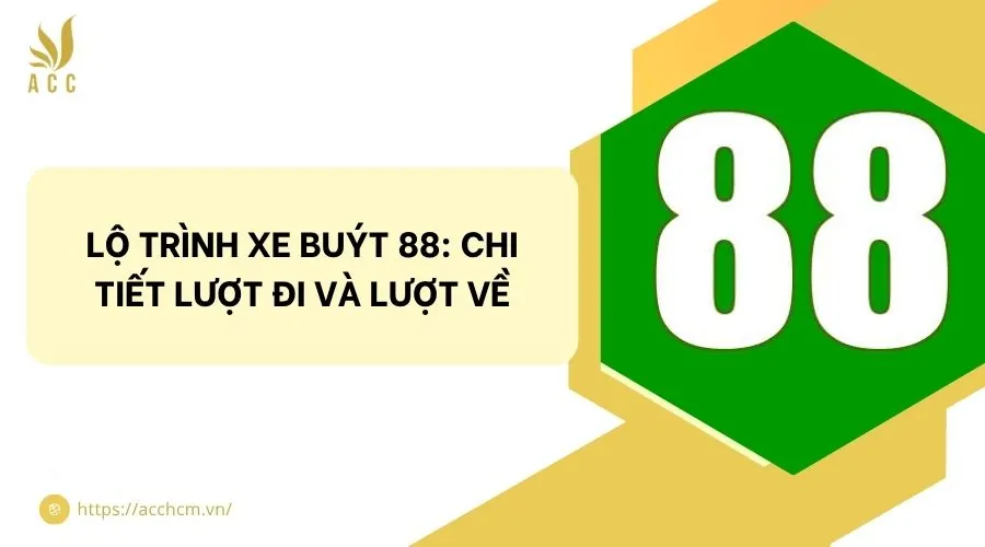 Lộ trình xe buýt 88: Chi tiết lượt đi và lượt về