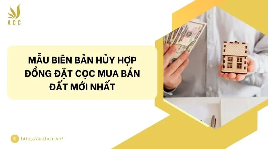 Mẫu biên bản hủy hợp đồng đặt cọc mua bán đất mới nhất