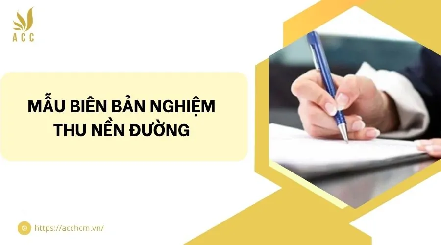 Mẫu biên bản nghiệm thu nền đường