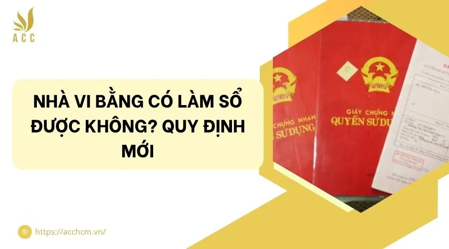Nhà vi bằng có làm sổ được không? Quy định mới
