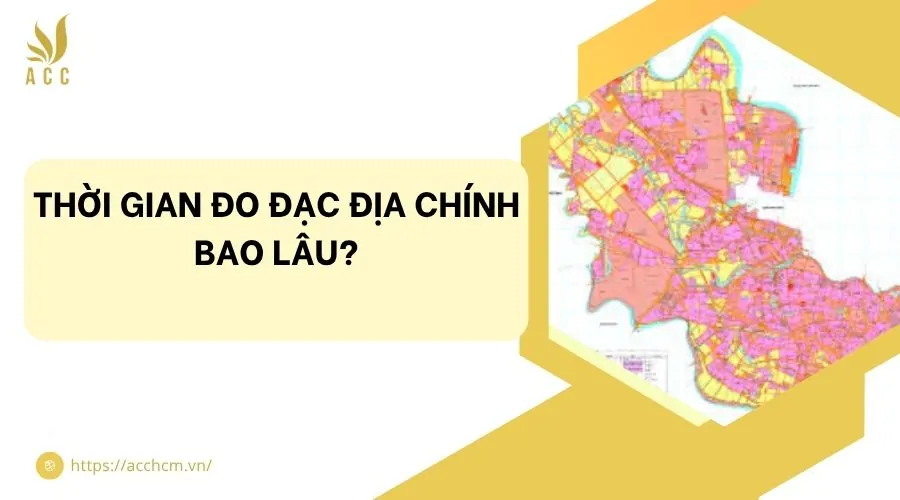 Thời gian đo đạc địa chính bao lâu?