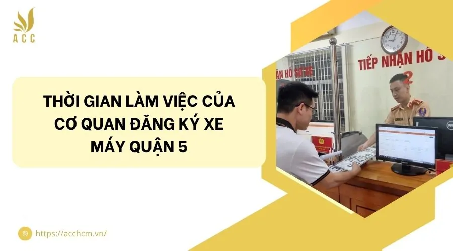 Thời gian làm việc của cơ quan đăng ký xe máy Quận 5
