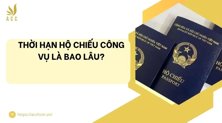 Thời hạn hộ chiếu công vụ là bao lâu?