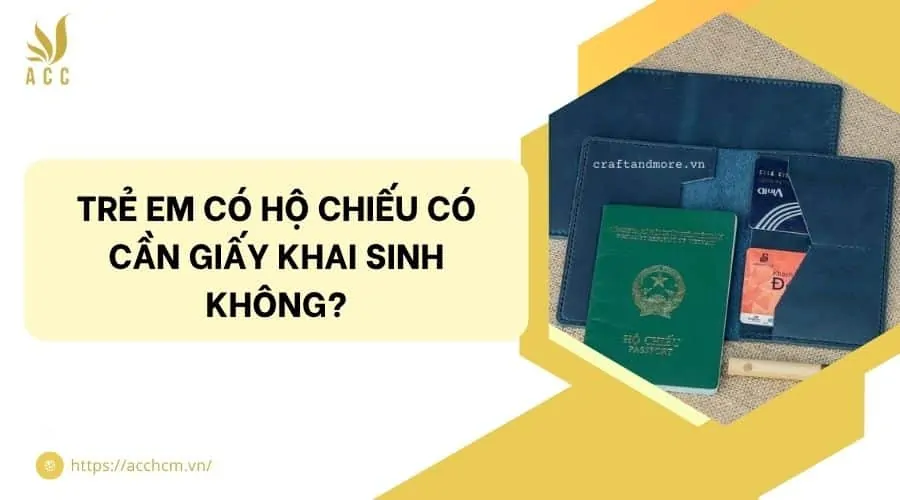 Trẻ em có hộ chiếu có cần giấy khai sinh không?