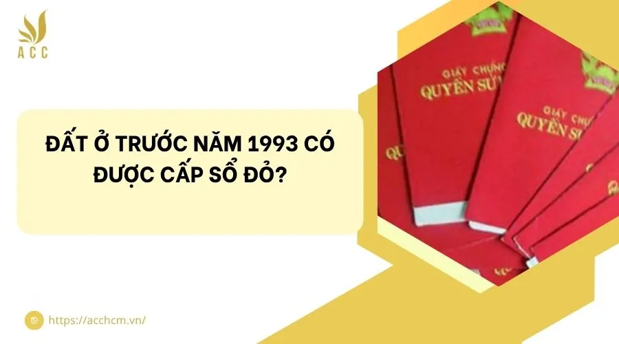 Đất ở trước năm 1993 có được cấp sổ đỏ?