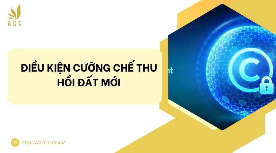 Điều kiện cưỡng chế thu hồi đất mới