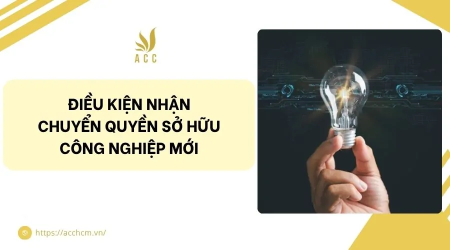 Điều kiện nhận chuyển quyền sở hữu công nghiệp mới
