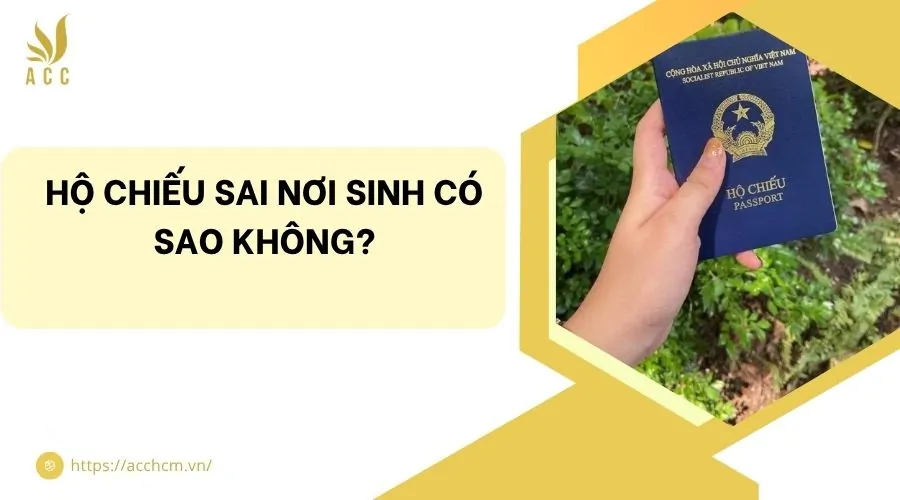 Hộ chiếu sai nơi sinh có sao không?