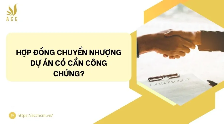 Hợp đồng chuyển nhượng dự án có cần công chứng?