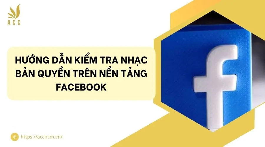 Hướng dẫn kiểm tra nhạc bản quyền trên nền tảng facebook