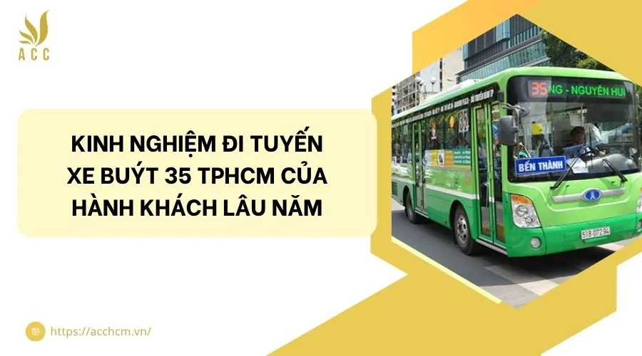 Kinh nghiệm đi tuyến xe buýt 35 TPHCM của hành khách lâu năm