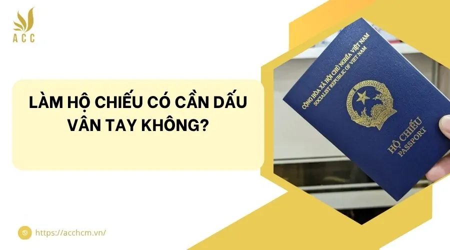 Làm hộ chiếu có cần dấu vân tay không?