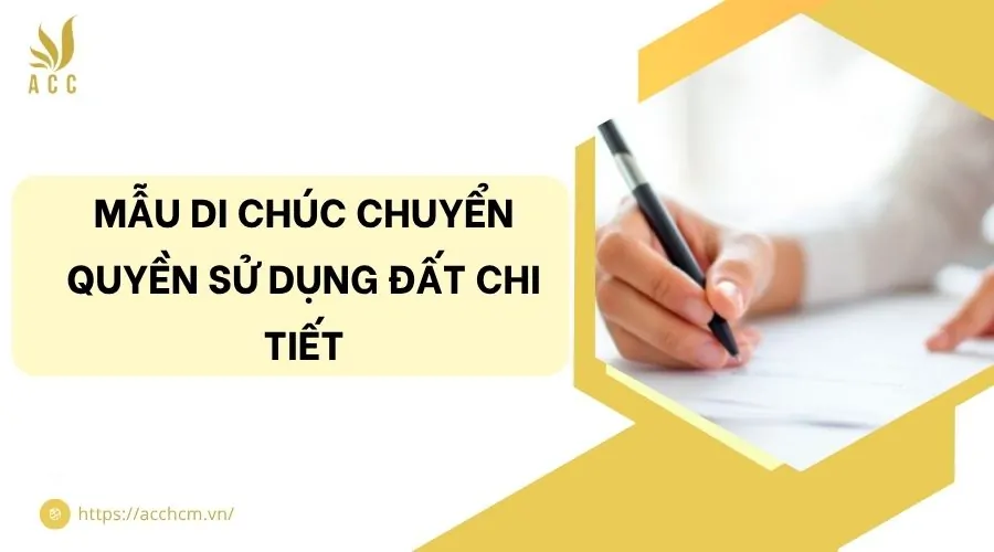 Mẫu di chúc chuyển quyền sử dụng đất chi tiết
