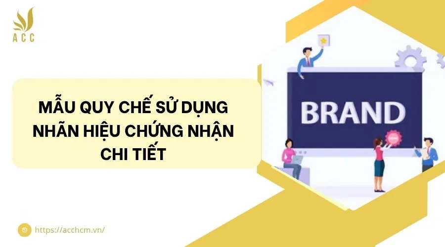 Mẫu quy chế sử dụng nhãn hiệu chứng nhận chi tiết