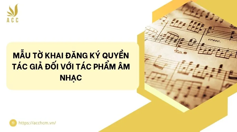 Mẫu tờ khai đăng ký quyền tác giả đối với tác phẩm âm nhạc