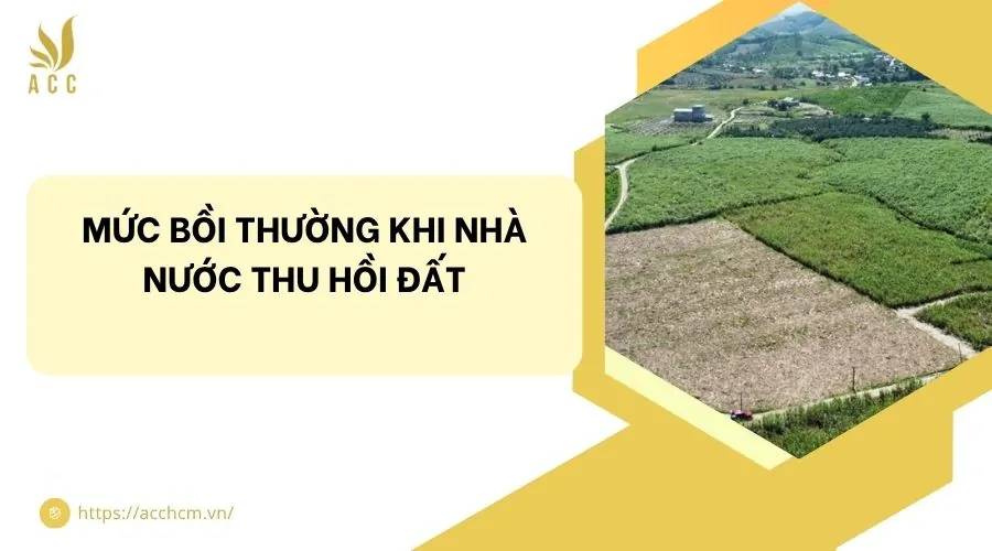 Mức bồi thường khi nhà nước thu hồi đất