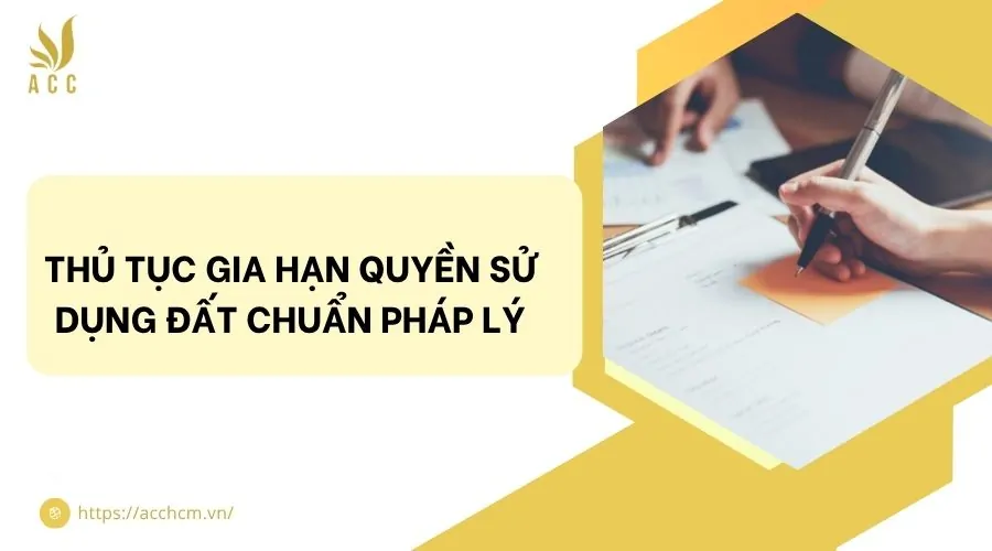 Thủ tục gia hạn quyền sử dụng đất chuẩn pháp lý