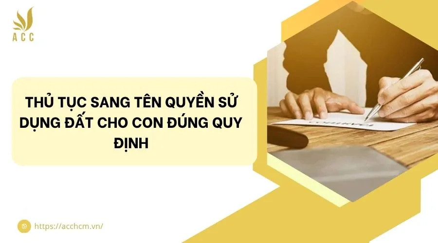 Thủ tục sang tên quyền sử dụng đất cho con đúng quy định