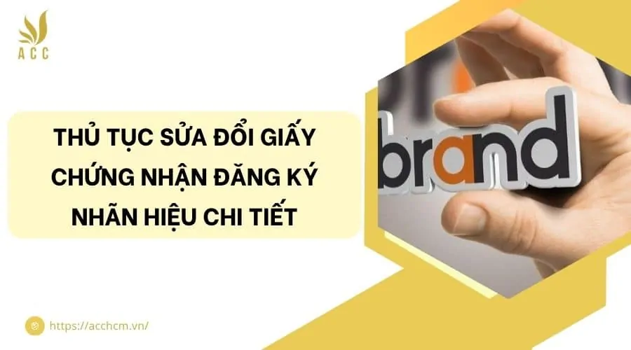 Thủ tục sửa đổi giấy chứng nhận đăng ký nhãn hiệu chi tiết