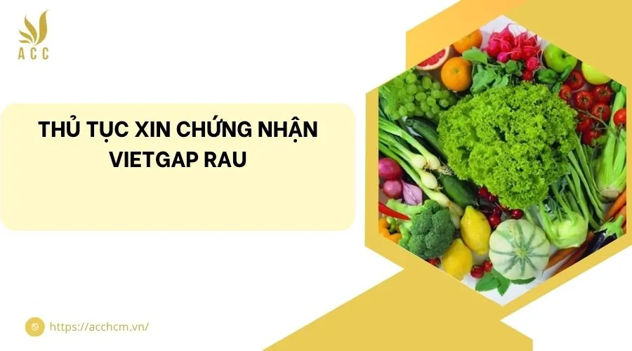 Thủ tục xin chứng nhận VietGAP rau