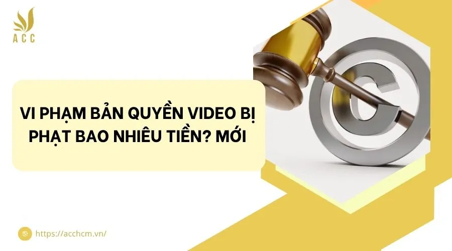 Vi phạm bản quyền video bị phạt bao nhiêu tiền? Mới
